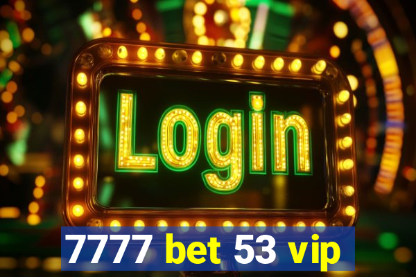 7777 bet 53 vip